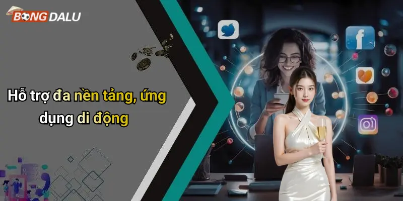 Hỗ trợ đa nền tảng, ứng dụng di động