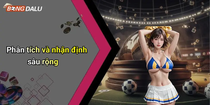 Phân tích và nhận định sâu rộng