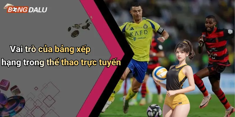 Vai trò của bảng xếp hạng trong thể thao trực tuyến