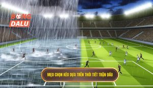 Mẹo chọn kèo dựa trên thời tiết trận đấu