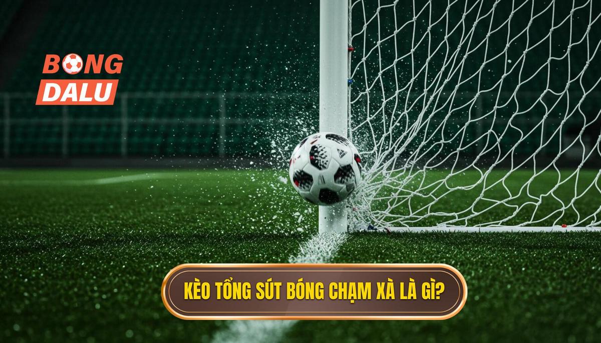 1. Kèo Cược Tổng Số Lần Sút Bóng Chạm Xà Ngang là gì_