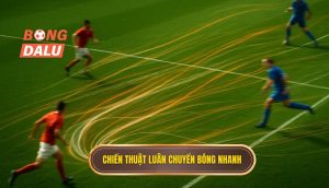 Chiến thuật luân chuyển bóng nhanh