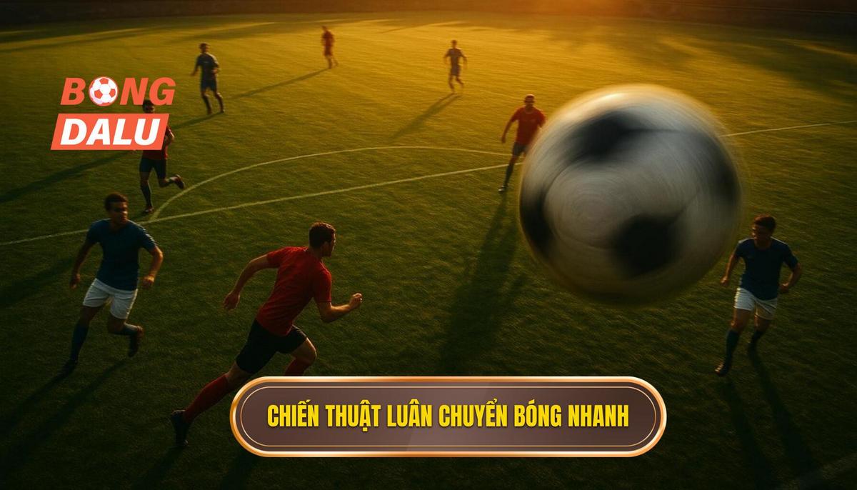 Định Nghĩa và Tầm Quan Trọng của Chiến Thuật Luân Chuyển Bóng Nhanh