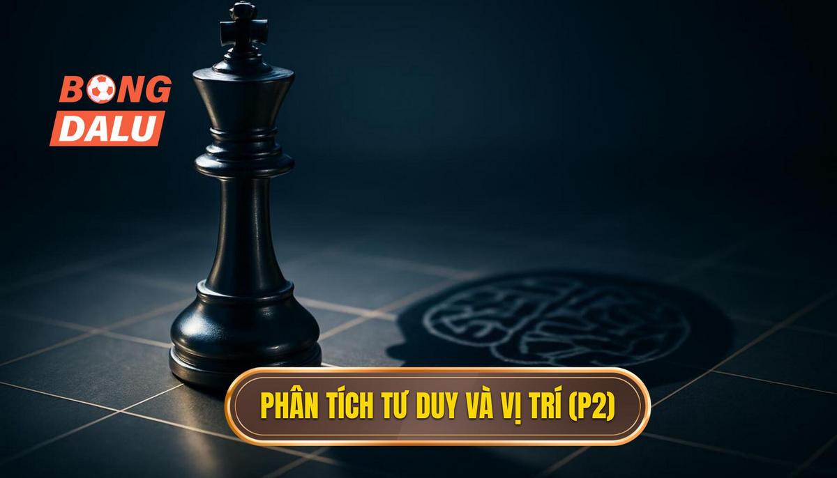 Phần 2_ Phân tích Chuyên sâu về Tư duy và Vị trí