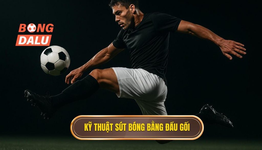 Kỹ thuật sút bóng bằng đầu gối