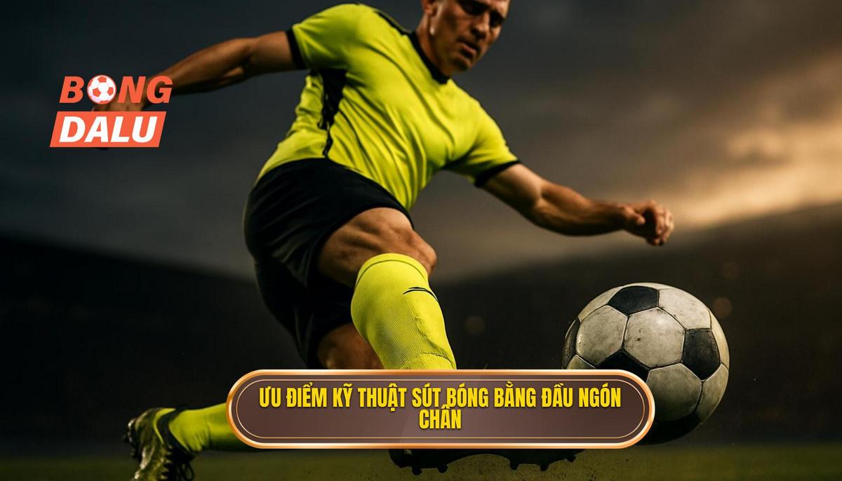 Phân tích ưu điểm chuyên sâu của Kỹ thuật sút bóng bằng đầu ngón chân
