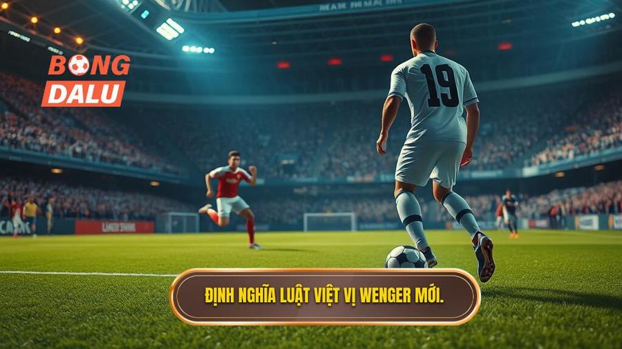 1. Định nghĩa luật việt vị Wenger mới.