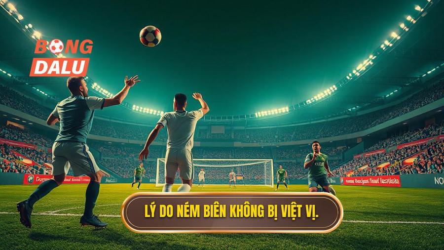 2. Lý do ném biên không bị việt vị.