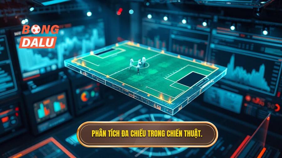 3. Phân tích đa chiều trong chiến thuật.