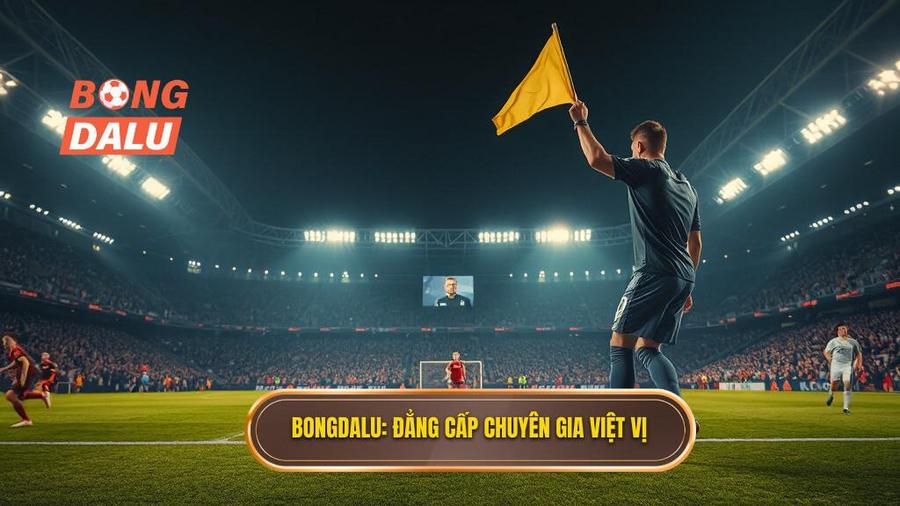 Bongdalu_ Đẳng cấp chuyên gia việt vị