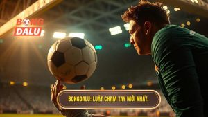 Bongdalu_ Luật chạm tay mới nhất.