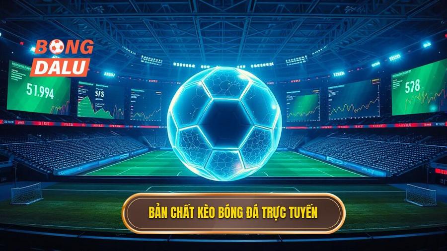 Bản chất kèo bóng đá trực tuyến