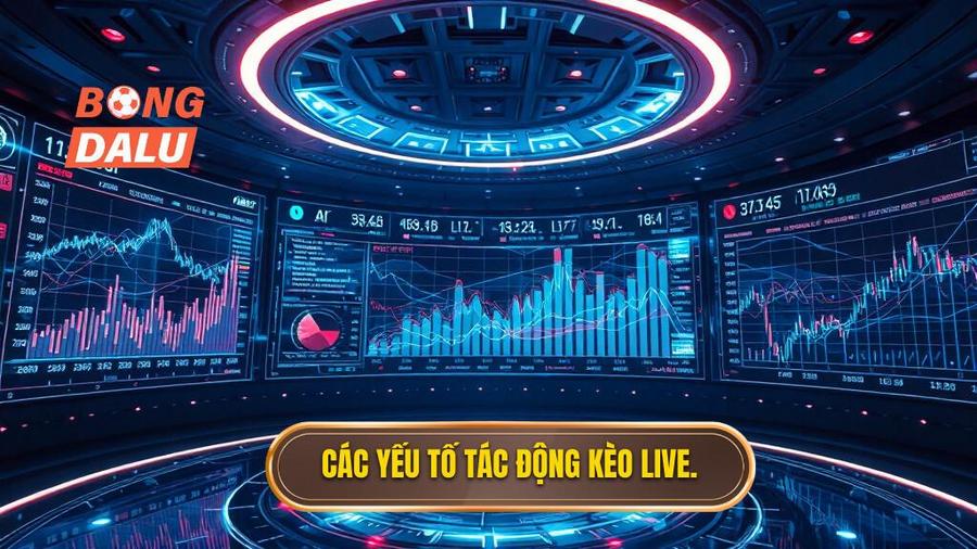 Các yếu tố tác động kèo Live