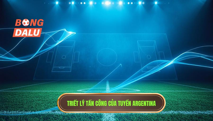 1. Triết lý tấn công của tuyển Argentina Triết lý tấn công của tuyển Argentina
