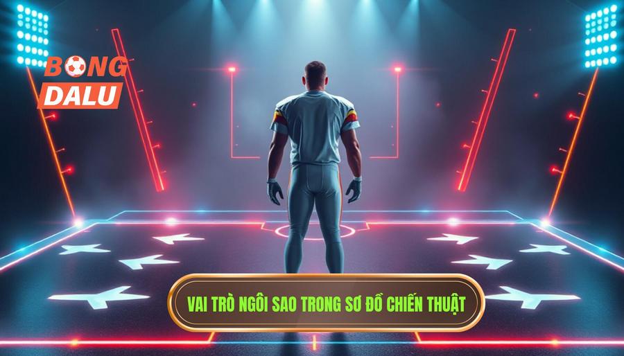 Vai trò ngôi sao trong sơ đồ chiến thuật