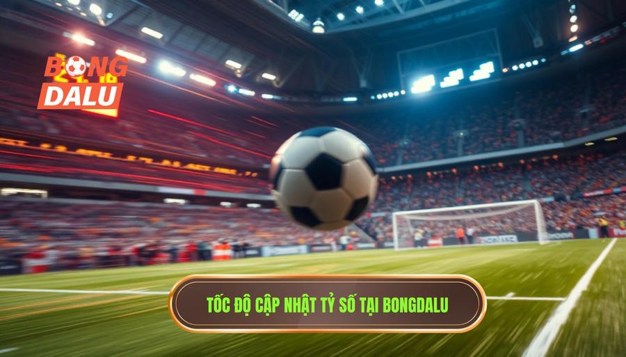 1. Giải đáp thắc mắc: Bongdalu cập nhật tỷ số nhanh đến mức nào? 1. Giải đáp thắc mắc: Bongdalu cập nhật tỷ số nhanh đến mức nào?