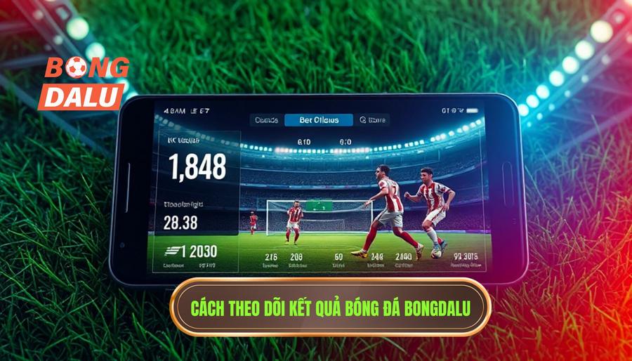 Hướng dẫn chi tiết Cách theo dõi kết quả bóng đá với Bongdalu Hướng dẫn chi tiết Cách theo dõi kết quả bóng đá với Bongdalu